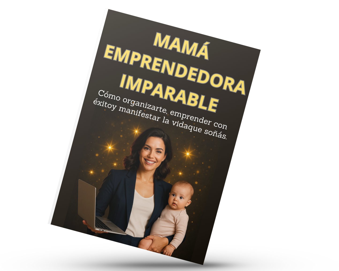 Mamá Emprendedora Imparable: Cómo organizarte, emprender con éxito y manifestar la vida que soñás